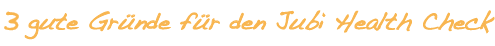 3 gute Gründe für den Jubi Health Check